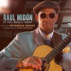 RAUL MIDÓN If You Really Want [with the Metropole Orkest, conducted by Vince Mendoza] album cover